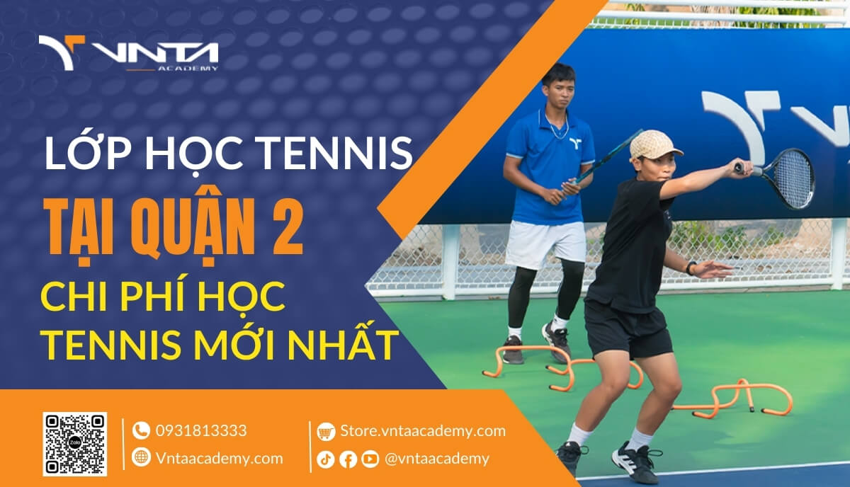 Lớp Học Tennis Tại Quận 2 TP.HCM Và Chi Phí Học Tennis Quận 2 Mới Nhất