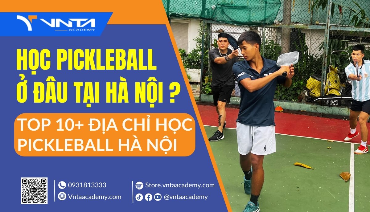 Học Pickleball Ở Đâu Tại Hà Nội? Top 10+ Địa Chỉ Học Pickleball Hà Nội Chất Lượng Cao, Giá Tốt