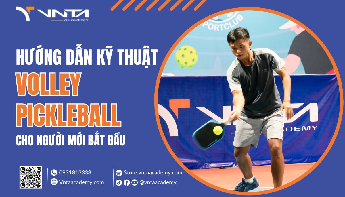 Hướng Dẫn Kỹ Thuật Volley Pickleball Chi Tiết Và Hiệu Quả Nhất Cho Người Mới Bắt Đầu