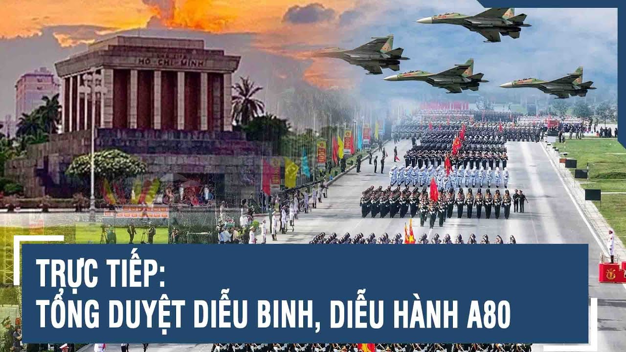 ?TƯỜNG THUẬT: TOÀN CẢNH TỔNG DUYỆT LỄ DIỄU BINH, DIỄU HÀNH A80 - YouTube